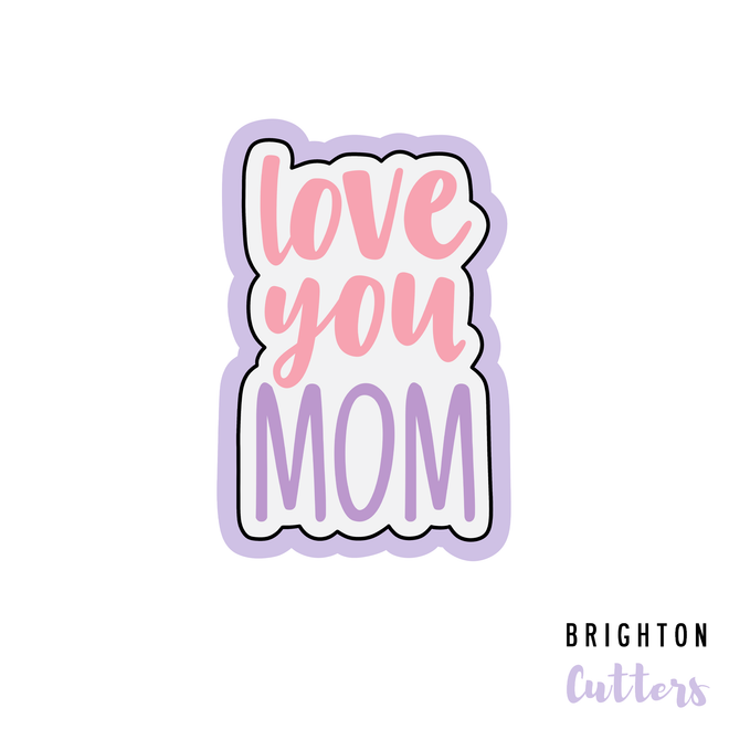 Love You Mom Cookie Cutter
