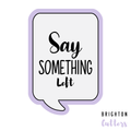 Say Something Cookie Cutter