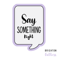 Say Something Cookie Cutter