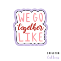 Valentines We Go Together Like Cookie Cutter