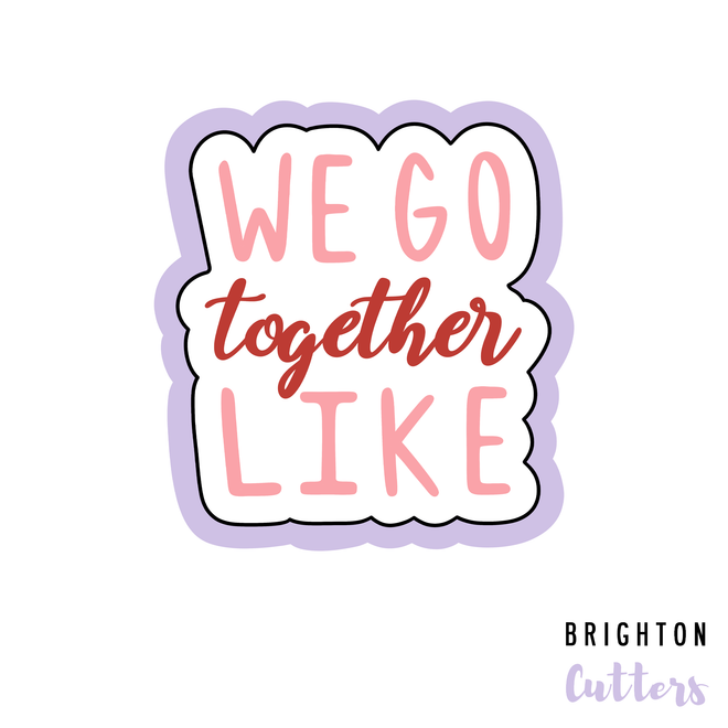 Valentines We Go Together Like Cookie Cutter