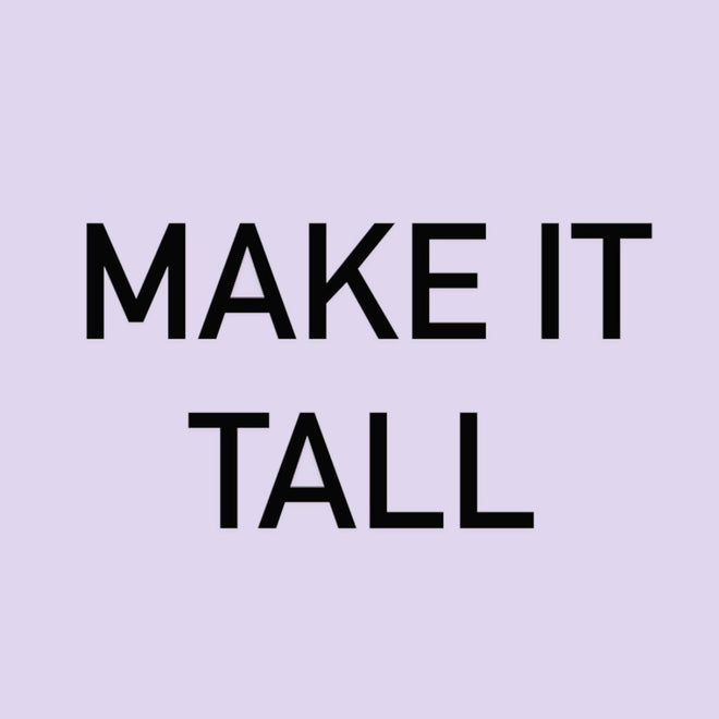 Make it Tall! (View Terms)